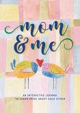 Mom & Me - Second Edition: An Interactive Journal to Learn More about Each Other