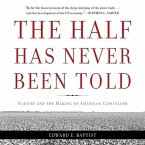 The Half Has Never Been Told Lib/E: Slavery and the Making of American Capitalism