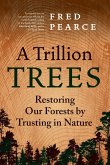 A Trillion Trees: Restoring Our Forests by Trusting in Nature