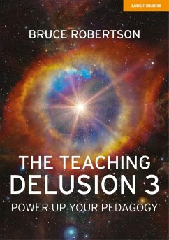 The Teaching Delusion 3: Power Up Your Pedagogy - Robertson, Bruce