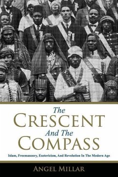 The Crescent and the Compass: Islam, Freemasonry, Esotericism and Revolution in the Modern Age - Millar, Angel