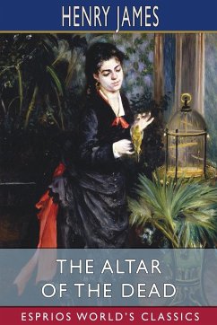 The Altar of the Dead (Esprios Classics) - James, Henry