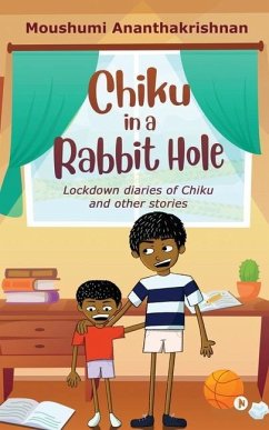 Chiku in a Rabbit Hole: Lockdown diaries of Chiku and other stories - Moushumi Ananthakrishnan