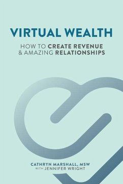Virtual Wealth: How To Create Revenue & Amazing Relationships - Wright, Jennifer; Marshall, Cathryn; Marshall, Cathryn E.