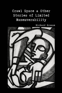 Crawl Space and Other Stories of Limited Maneuverability - Krause, Richard