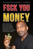 Fuck You Money: How To Play The Game Of Money By Your Own Rules, Travel The World In Style And Live A Life Of Freedom, Prosperity & Fi