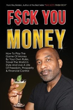 Fuck You Money: How To Play The Game Of Money By Your Own Rules, Travel The World In Style And Live A Life Of Freedom, Prosperity & Fi - Bolden, Ray