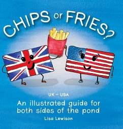 Chips or Fries?: An illustrated guide for both sides of the pond (UK - USA) - Lewison, Lisa