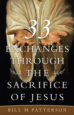 33 Exchanges Through the Sacrifice of Jesus - Patterson, Bill M