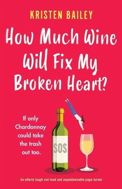 How Much Wine Will Fix My Broken Heart? - Bailey, Kristen