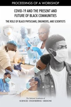 Covid-19 and the Present and Future of Black Communities: The Role of Black Physicians, Engineers, and Scientists - National Academies of Sciences Engineering and Medicine; Policy And Global Affairs; Health And Medicine Division; Roundtable on Black Men and Black Women in Science Engineering and Medicine