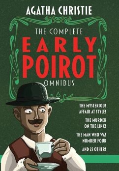 The Complete Early Poirot Omnibus: The Mysterious Affair at Styles; The Murder on the Links; The Man Who Was Number Four; and 25 Other Short Stories - Christie, Agatha
