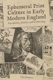 Ephemeral Print Culture in Early Modern England: Sociability, Politics and Collecting
