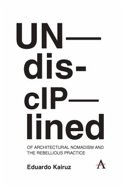 Undisciplined: Of Architectural Nomadism and the Rebellious Practice - Kairuz, Eduardo