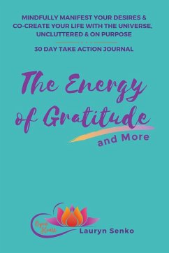 The Energy of Gratitude and More 30 Day Take Action Journal - Senko, Lauryn