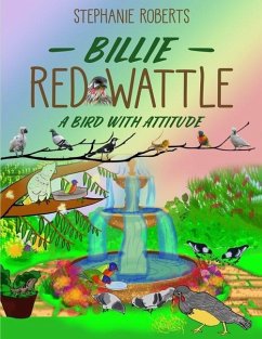 Billie Red Wattle: A Bird with Attitude - Roberts, Stephanie Marie