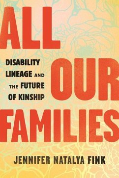 All Our Families: Disability Lineage and the Future of Kinship - Fink, Jennifer Natalya