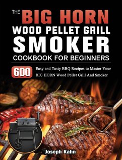 The BIG HORN Wood Pellet Grill And Smoker Cookbook For Beginners - Kahn, Joseph