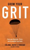 Grow Your Grit: Overcome Obstacles, Thrive, and Accomplish Your Goals