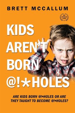 KIDS AREN'T BORN @!*HOLES - McCallum, Brett