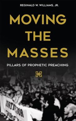 Moving the Masses: Pillars of Prophetic Preaching - Williams Jr. Reginald W.