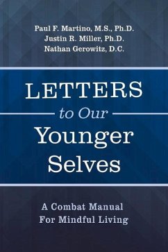 Letters to Our Younger Selves: A Combat Manual for Mindful Living - M. S., F. Martino; Miller, Justin R.; D. C., Nathan Gerowitz