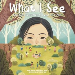 What I See: Anti-Asian Racism From The Eyes Of A Child - Leung, Christine T.