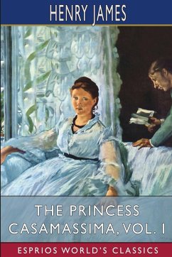 The Princess Casamassima, Vol. I (Esprios Classics) - James, Henry