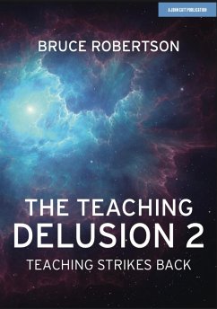 The Teaching Delusion 2: Teaching Strikes Back - Robertson, Bruce