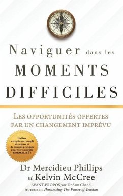 Naviguer Dans Les Moments Difficiles: Les opportunités offertes par un changement imprévu - Phillips, Mercidieu; McCree, Kelvin