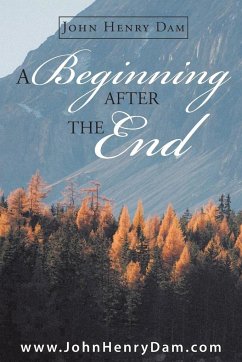 A Beginning After the End - Dam, John Henry