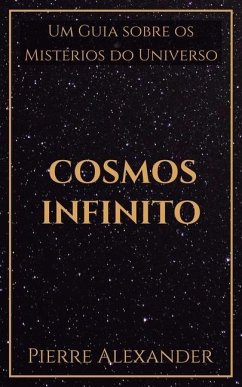 Cosmos Infinito: Um Guia sobre os Mistérios do Universo - Alexander, Pierre