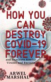 HOW YOU CAN DESTROY COVID-19 FOREVER