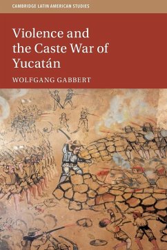 Violence and the Caste War of Yucatán - Gabbert, Wolfgang (Leibniz Universitat Hannover)