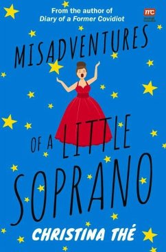 Misadventures of a Little Soprano: A Collection of Humorous Anecdotes and Hilarious Incidents - Thé, Christina