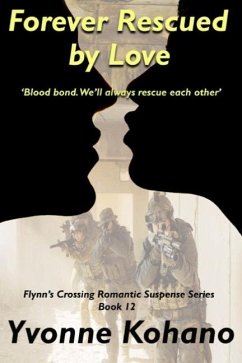Forever Rescued by Love: Flynn's Crossing Romantic Suspense Series Book 12 - Kohano, Yvonne