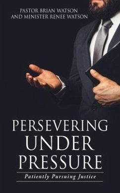 Persevering Under Pressure: Patiently Pursuing Justice - Watson, Pastor Brian; Watson, Minister Renee