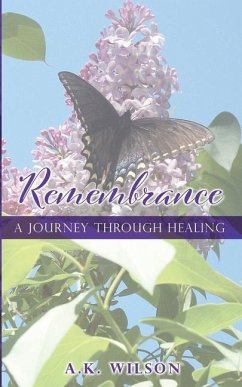 Remembrance: A Journey Through Healing - Wilson, A. K.