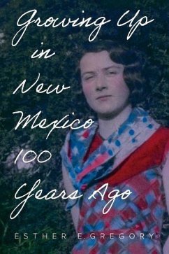 Growing Up in New Mexico 100 Years Ago - Gregory, Esther E.