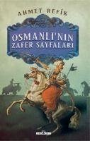 Osmanlinin Zafer Sayfalari - Refik, Ahmet