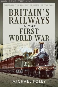 Britain's Railways in the First World War - Foley, Michael