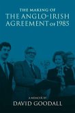 The Making of the Anglo-Irish Agreement of 1985: A Memoir by David Goodall