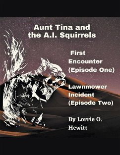 Aunt Tina and the A.I. Squirrels First Encounter (Episode One) Lawnmower Incident (Episode Two) - Hewitt, Lorrie