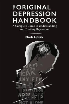 The Original Depression Handbook: A Complete Guide to Understanding and Treating Depression - Liptak, Mark