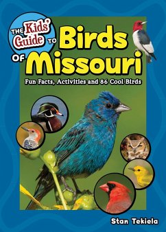 The Kids' Guide to Birds of Missouri: Fun Facts, Activities and 86 Cool Birds - Tekiela, Stan