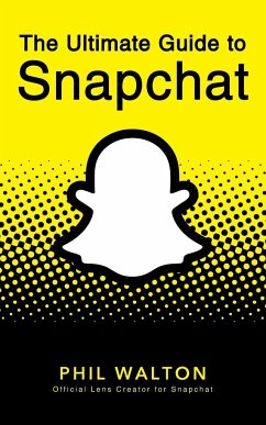 The Ultimate Guide to Snapchat - Walton, Phil