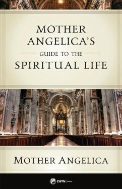 Mother Angelica's Guide to the Spiritual Life - Angelica, Mother