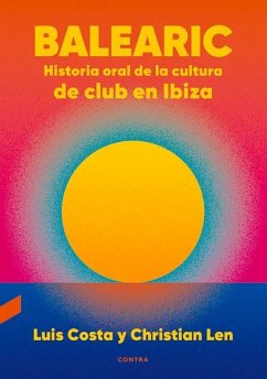 Balearic: Historia Oral de la Cultura de Club En Ibiza Volume 1 - Len, Christian; Costa, Luis