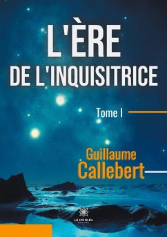 L'ère de l'inquisitrice: Tome I - Callebert, Guillaume