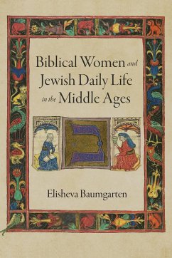 Biblical Women and Jewish Daily Life in the Middle Ages - Baumgarten, Elisheva